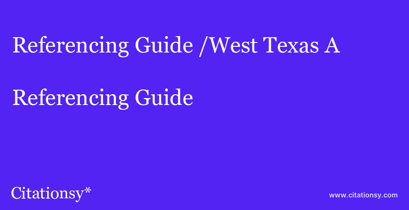 Referencing Guide: /West Texas A & M University